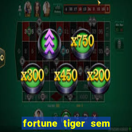 fortune tiger sem deposito minimo